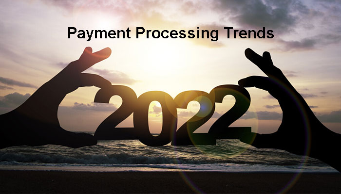 Payment processing trends – 2022